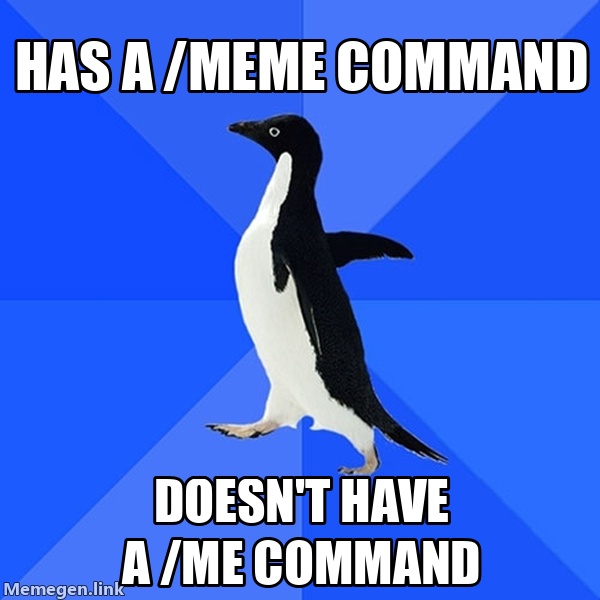 Has a /meme command Doesn't have a /me command